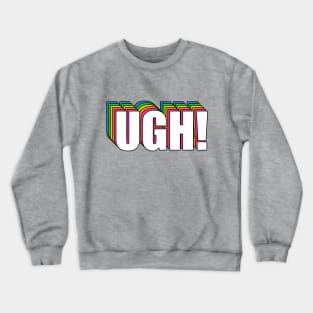 UGH! Crewneck Sweatshirt